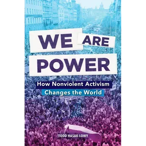 We Are Power: How Nonviolent Activism Changes the World