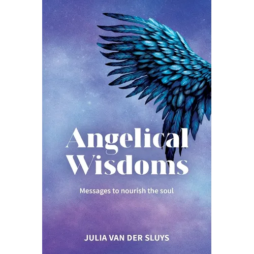 Angelical Wisdoms; Messages to nourish the soul