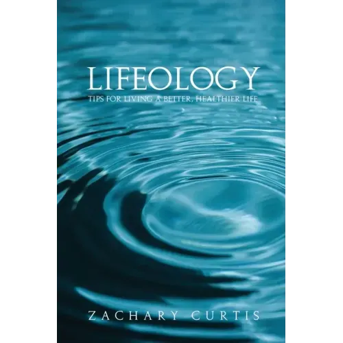 Lifeology: Tips for Living a Better, Healthier Life