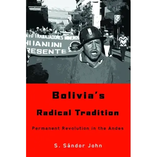 Bolivia's Radical Tradition: Permanent Revolution in the Andes