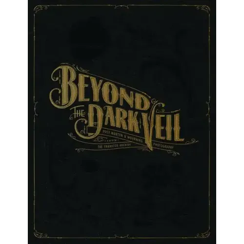 Beyond the Dark Veil: Post Mortem & Mourning Photography from the Thanatos Archive