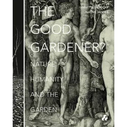 The Good Gardener?: Nature, Humanity and the Garden