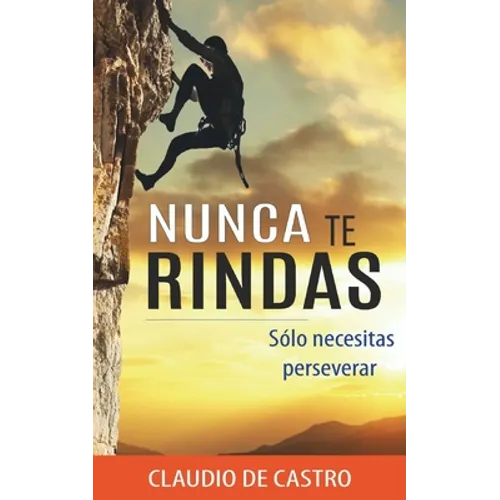 Nunca te RINDAS: Sólo necesitas Perseverar