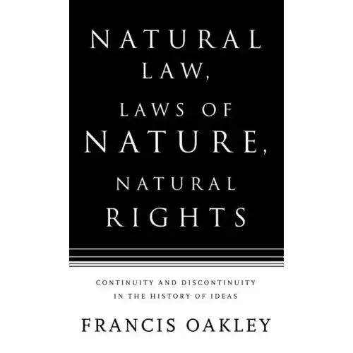 Natural Law, Laws of Nature, Natural Rights: Continuity and Discontinuity in the History of Ideas