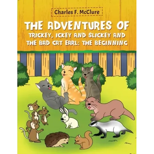 The Adventures of Trickey, Ickey and Slickey and the Bad Cat Earl: The Beginning