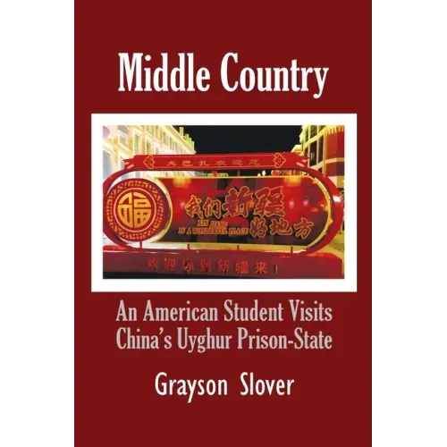 Middle Country: An American Student Visits China's Uyghur Prison-State
