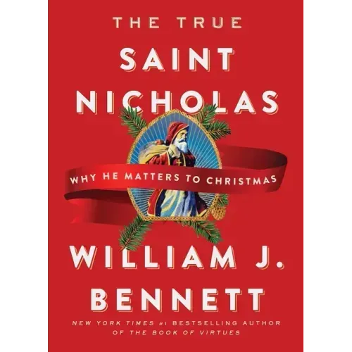The True Saint Nicholas: Why He Matters to Christmas