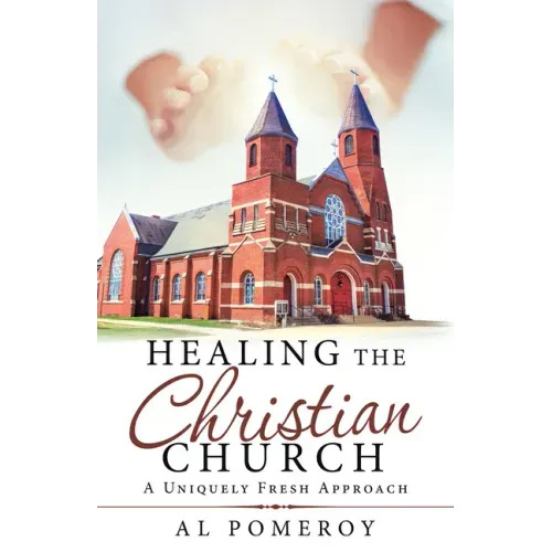 Healing the Christian Church: A Uniquely Fresh Approach