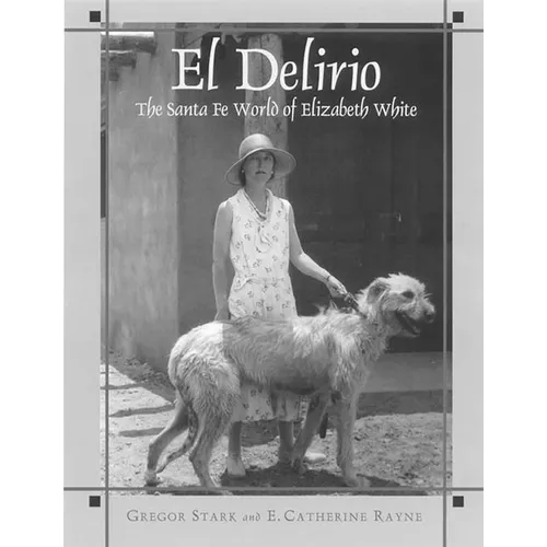 El Delirio: The Santa Fe World of Elizabeth White