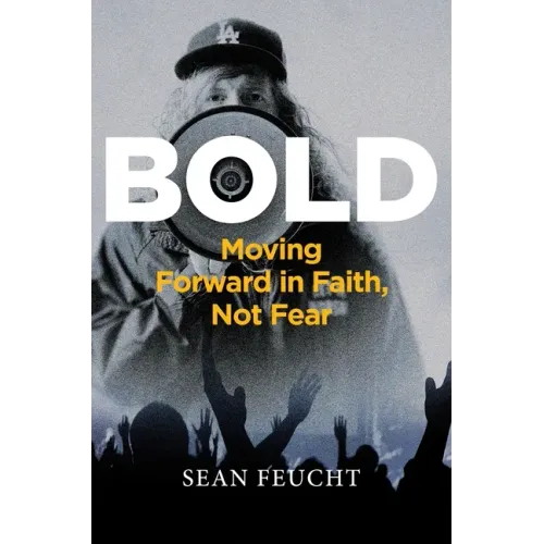 Bold: Moving Forward in Faith, Not Fear