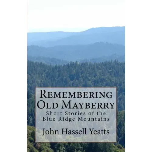 Remembering Old Mayberry: Short Stories of the Blue Ridge Mountains