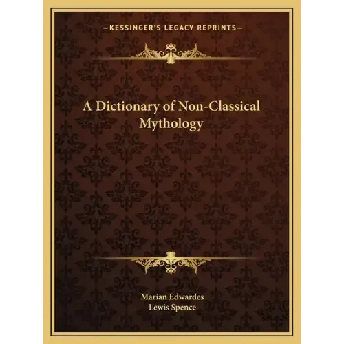 A Dictionary of Non-Classical Mythology