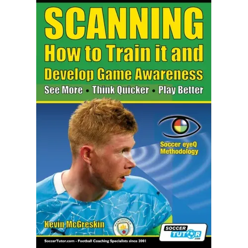 SCANNING - How to Train it and Develop Game Awareness: See More, Think Quicker, Play better