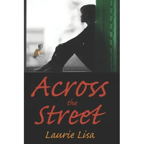 Across The Street: A gripping novel about the limits of love between twin sisters, and the family conflicts that result when one agrees t