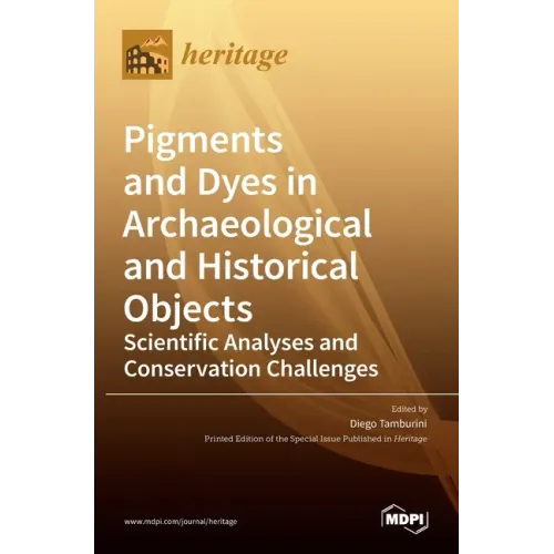 Pigments and Dyes in Archaeological and Historical Objects-Scientific Analyses and Conservation Challenges