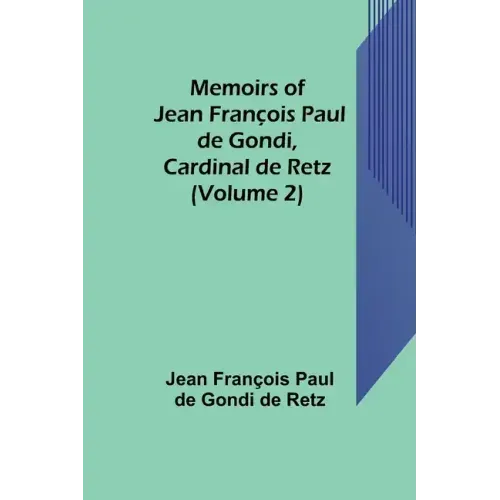 Memoirs of Jean François Paul de Gondi, Cardinal de Retz (Volume 2)