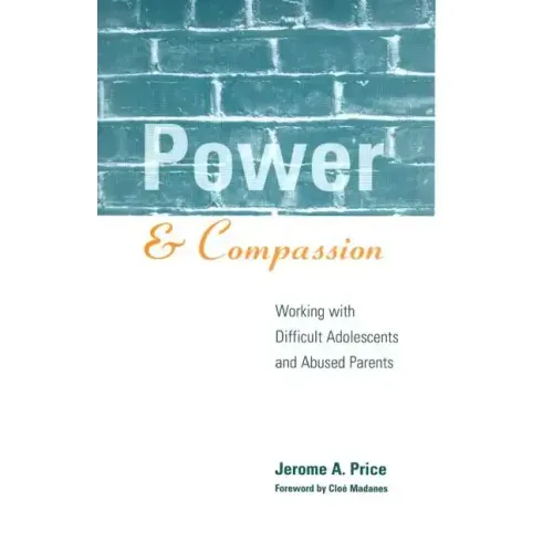 Power and Compassion: Working with Difficult Adolescents and Abused Parents