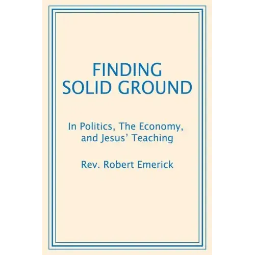 Finding Solid Ground: In Politics, The Economy, and Jesus' Teaching