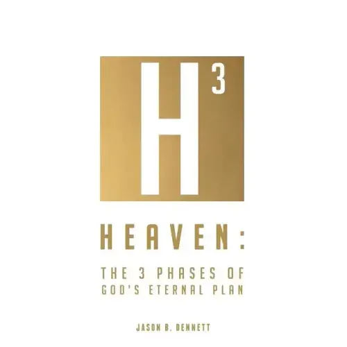 Heaven: The 3 Phases of God's Eternal Plan