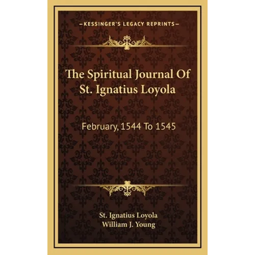 The Spiritual Journal Of St. Ignatius Loyola: February, 1544 To 1545