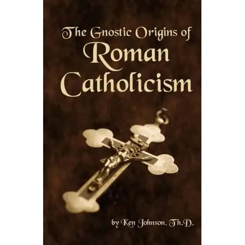 The Gnostic Origins of Roman Catholicism