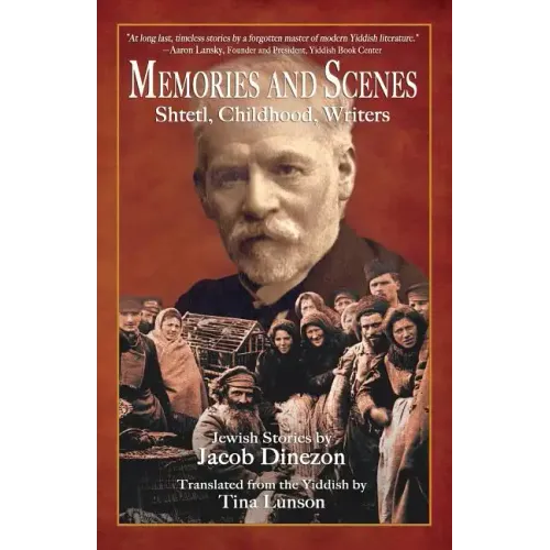 Memories and Scenes: Shtetl, Childhood, Writers