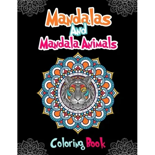 Mandalas And Mandala Animals Coloring Book: For Girls Ages 8-12