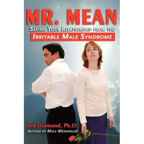 Mr. Mean: Saving Your Relationship from the Irritable Male Syndrome