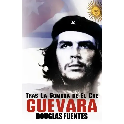 Tras La Sombra de El Che Guevara