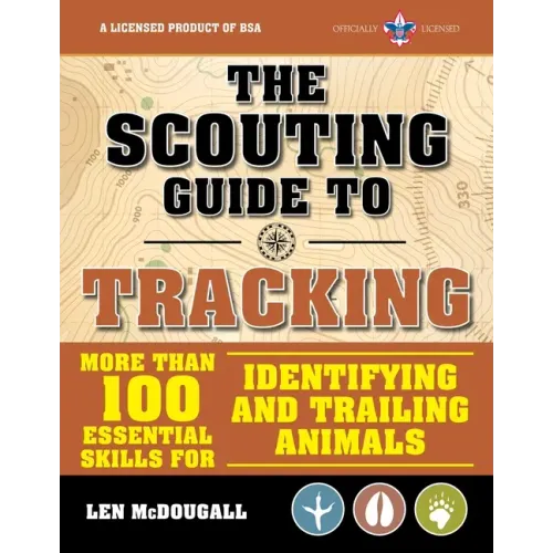 The Scouting Guide to Tracking: An Officially-Licensed Book of the Boy Scouts of America: More Than 100 Essential Skills for Identifying and Trailing