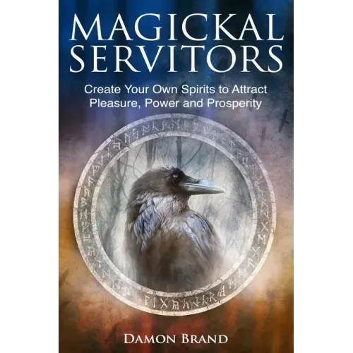 Magickal Servitors: Create Your Own Spirits to Attract Pleasure, Power and Prosperity