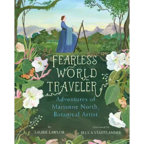 Fearless World Traveler: Adventures of Marianne North, Botanical Artist