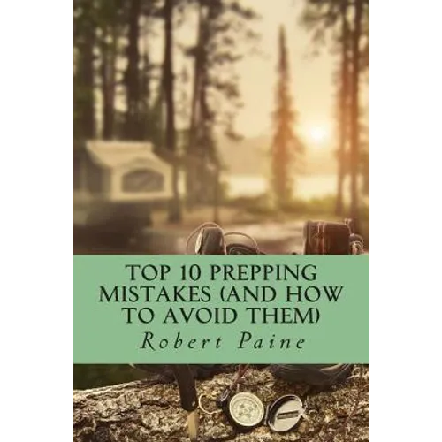 Top 10 Prepping Mistakes (and How to Avoid Them)