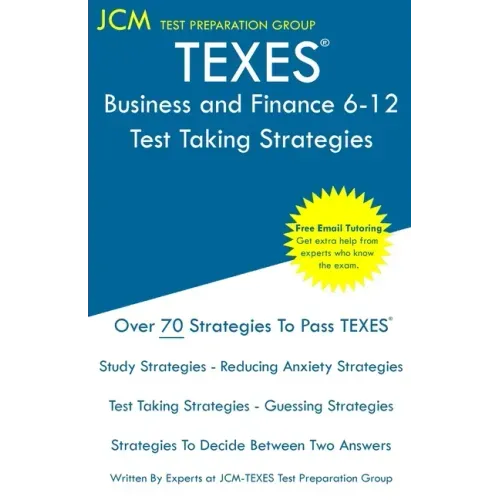 TEXES Business and Finance 6-12 - Test Taking Strategies: TEXES 276 Exam - Free Online Tutoring - New 2020 Edition - The latest strategies to pass you