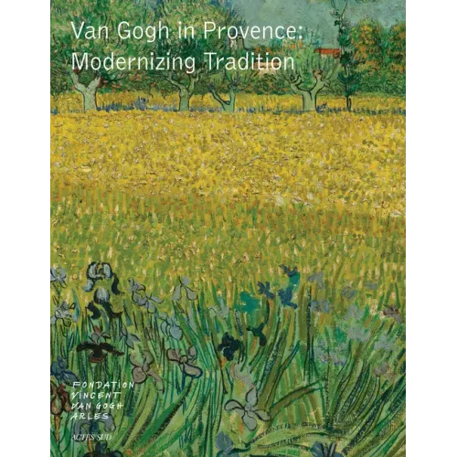 Van Gogh in Provence: Modernizing Tradition