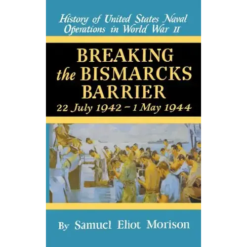 Breaking the Bismark's Barrier: Volume 6: July 1942 - May 1944