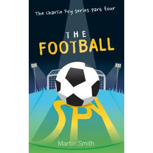 The Football Spy: (Football book for kids 7 to 13)