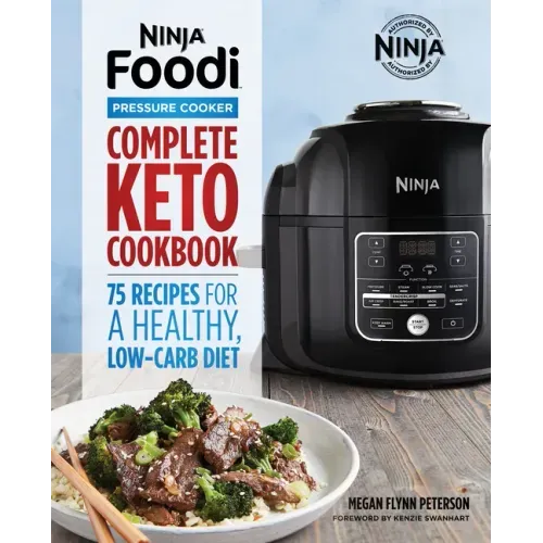 Ninja Foodi Pressure Cooker: Complete Keto Cookbook: 75 Recipes for a Healthy, Low Carb Diet