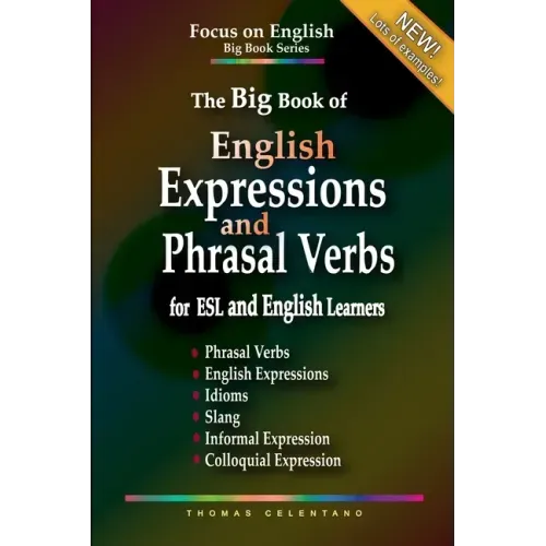 The Big Book of English Expressions and Phrasal Verbs for ESL and English Learners; Phrasal Verbs, English Expressions, Idioms, Slang, Informal and Co