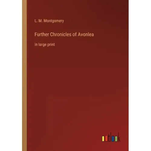 Further Chronicles of Avonlea: in large print