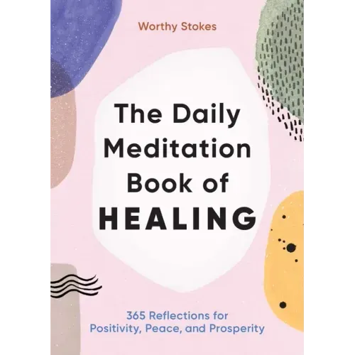 The Daily Meditation Book of Healing: 365 Reflections for Positivity, Peace, and Prosperity