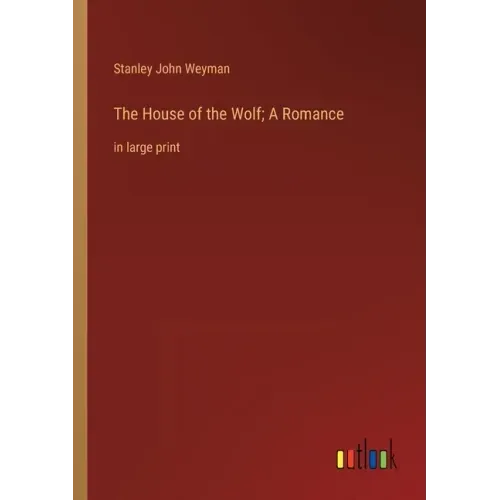 The House of the Wolf; A Romance: in large print