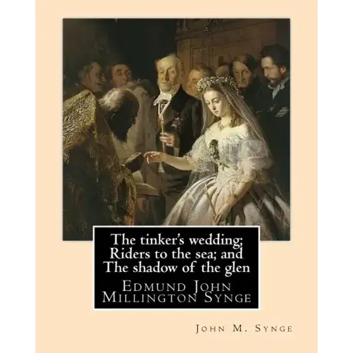 The tinker's wedding; Riders to the sea; and The shadow of the glen. By: John M. Synge: The Tinker's Wedding is a two-act play by the Irish playwright