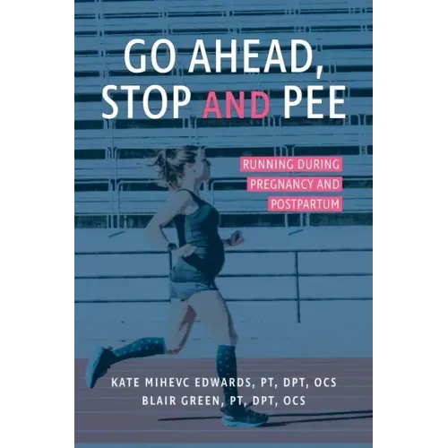 Go Ahead, Stop and Pee: Running During Pregnancy and Postpartum