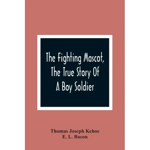 The Fighting Mascot, The True Story Of A Boy Soldier