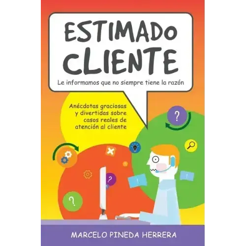 Estimado Cliente: Anécdotas graciosas y divertidas sobre casos reales de atención al cliente