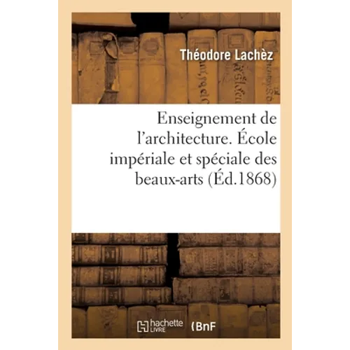 Enseignement de l'Architecture. École Impériale Et Spéciale Des Beaux-Arts, Section d'Architecture: École Centrale d'Architecture Et Ses Parallèles, A