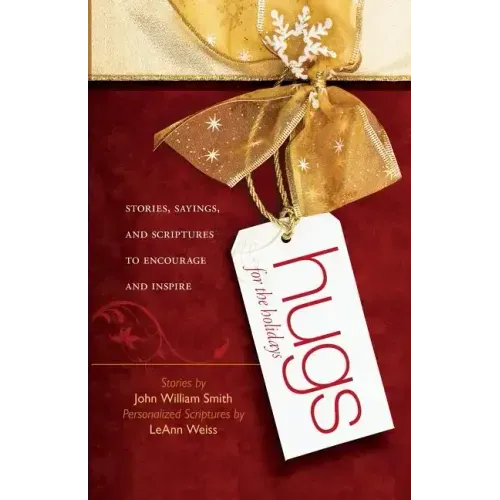 Hugs for the Holidays: Stories, Sayings, and Scriptures to Encourage and Inspire