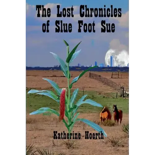 The Lost Chronicles of Slue Foot Sue: And Other Tales of the Legendary