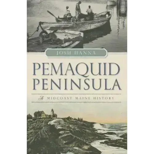 Pemaquid Peninsula:: A Midcoast Maine History